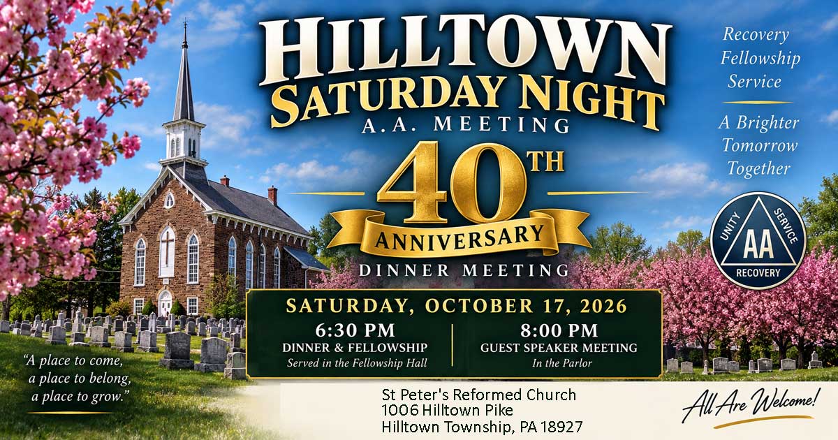 Hilltown Saturday Night A.A. Meeting 40th Anniversary Dinner on October 17, 2026 at St. Peter's Reformed Church in Hilltown, Pennsylvania.
